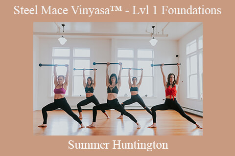 Summer Huntington – Steel Mace Vinyasa™ – Lvl 1 Foundations