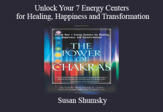 Susan Shumsky – Unlock Your 7 Energy Centers for Healing, Happiness and Transformation