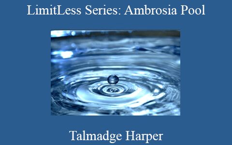 Talmadge Harper – LimitLess Series: Ambrosia Pool