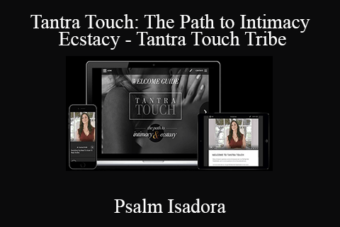 Tantra Touch Tribe – Psalm Isadora – Tantra Touch: The Path to Intimacy and Ecstacy