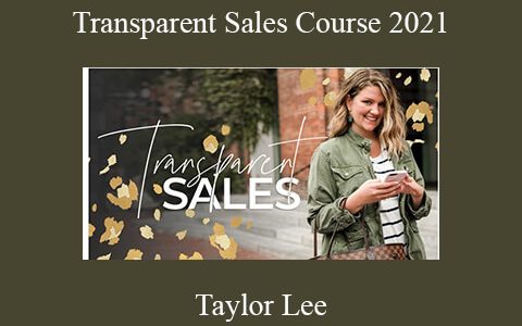 Taylor Lee – Transparent Sales Course 2021