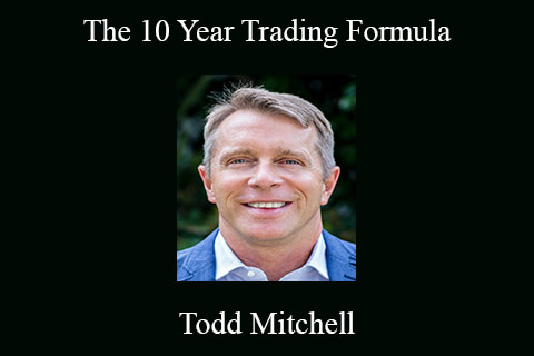 Todd Mitchell – The 10 Year Trading Formula