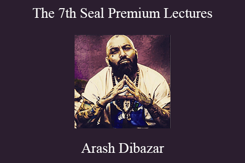 Arash Dibazar – The 7th Seal Premium Lectures