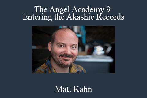 Matt Kahn – The Angel Academy 9 – Entering the Akashic Records