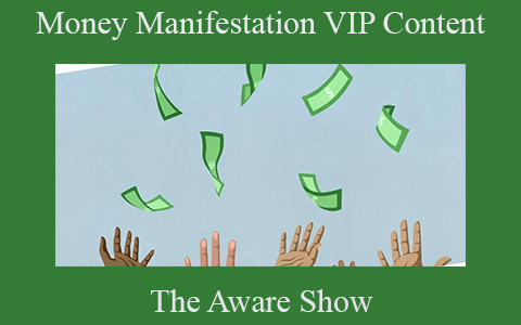 The Aware Show – Money Manifestation VIP Content