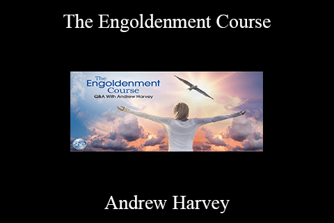 Andrew Harvey – The Engoldenment Course