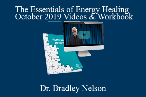 Dr. Bradley Nelson – The Essentials of Energy Healing – October 2019 Videos & Workbook