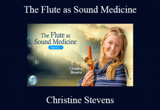 Christine Stevens – The Flute as Sound Medicine