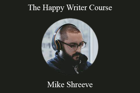 Mike Shreeve – The Happy Writer Course