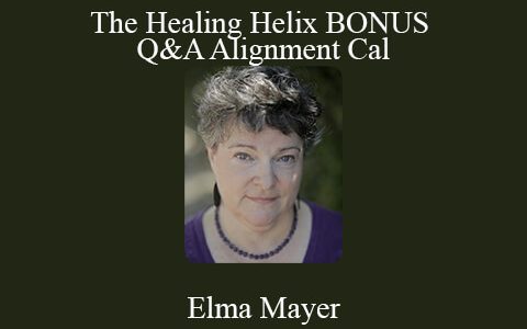 Elma Mayer – The Healing Helix BONUS Q&A Alignment Cal