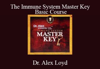 Dr. Alex Loyd – The Immune System Master Key: Basic Course