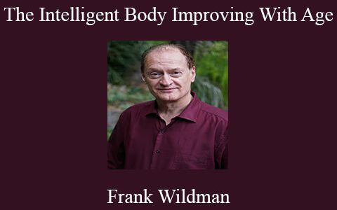 Frank Wildman – The Intelligent Body Improving With Age