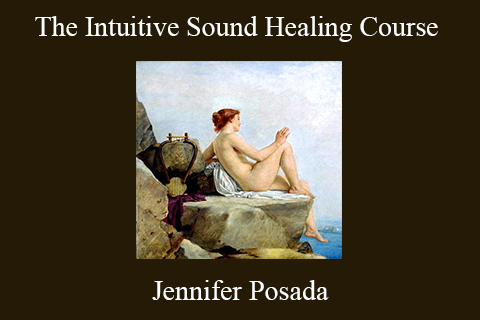 Jennifer Posada – The Intuitive Sound Healing Course