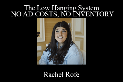 Rachel Rofe – The Low Hanging System – NO AD COSTS