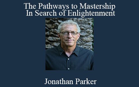 Jonathan Parker – The Pathways to Mastership – In Search of Enlightenment