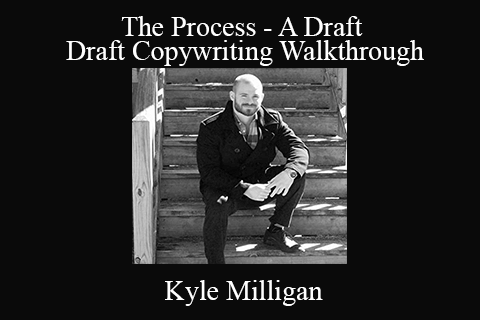 Kyle Milligan – The Process – A Draft – Draft Copywriting Walkthrough