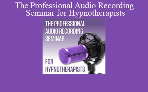 Richard Nongard & Rob Banks – The Professional Audio Recording Seminar for Hypnotherapists