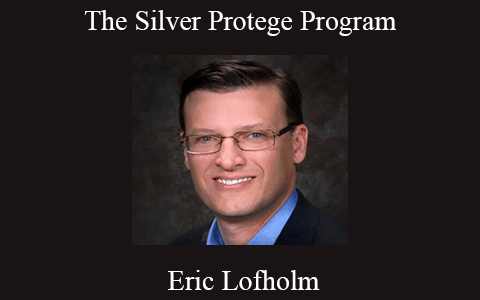 Eric Lofholm – The Silver Protege Program