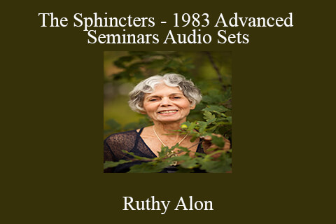 Ruthy Alon – The Sphincters – 1983 Advanced Seminars Audio Sets