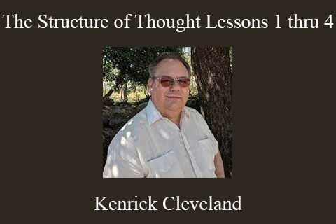 Kenrick Cleveland – The Structure of Thought Lessons 1 thru 4