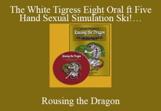 Rousing the Dragon – The White Tigress Eight Oral ft Five Hand Sexual Simulation Ski!…