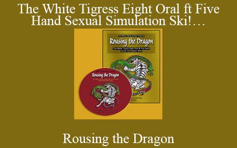 Rousing the Dragon – The White Tigress Eight Oral ft Five Hand Sexual Simulation Ski!…