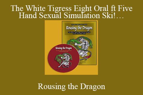 Rousing the Dragon – The White Tigress Eight Oral ft Five Hand Sexual Simulation Ski!…