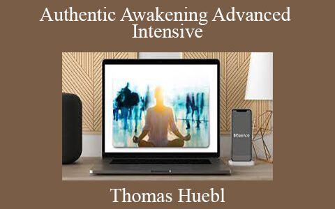 Thomas Huebl – Authentic Awakening Advanced Intensive