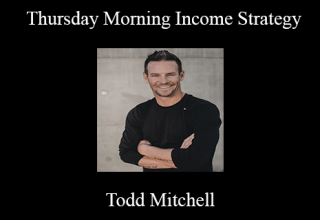 Todd Mitchell – Thursday Morning Income Strategy