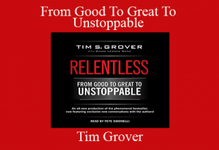 Tim Grover – From Good To Great To Unstoppable