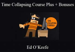 Ed O’Keefe – Time Collapsing Course Plus + Bonuses