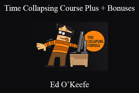 Ed O’Keefe – Time Collapsing Course Plus + Bonuses