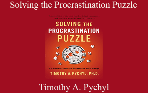 Timothy A. Pychyl – Solving the Procrastination Puzzle