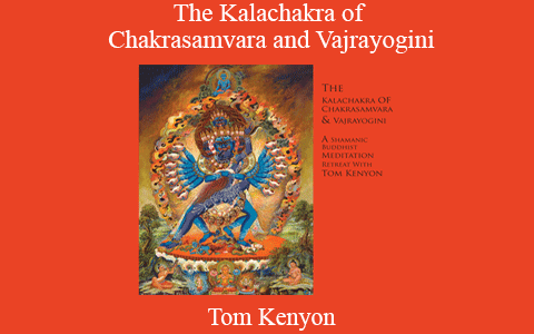 Tom Kenyon – The Kalachakra of Chakrasamvara and Vajrayogini