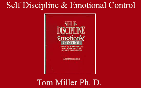 Tom Miller Ph. D. – Self Discipline & Emotional Control