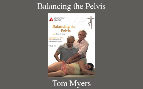 Tom Myers – Balancing the Pelvis