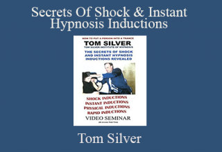 Tom Silver – Secrets Of Shock & Instant Hypnosis Inductions