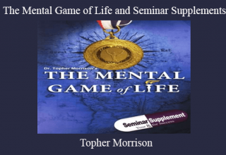 Topher Morrison – The Mental Game of Life and Seminar Supplements