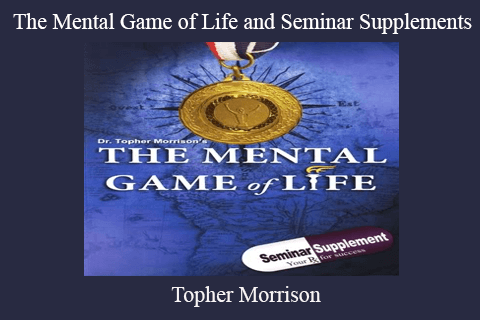 Topher Morrison – The Mental Game of Life and Seminar Supplements