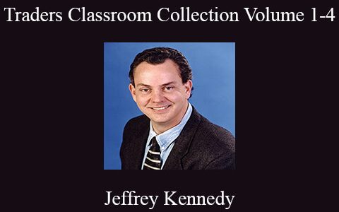 Jeffrey Kennedy – Traders Classroom Collection Volume 1-4