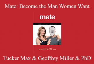 Tucker Max & Geoffrey Miller & PhD – Mate: Become the Man Women Want