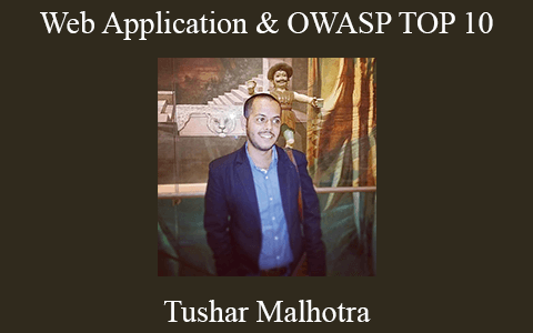 Tushar Malhotra – Web Application & OWASP TOP 10