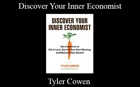 Tyler Cowen – Discover Your Inner Economist