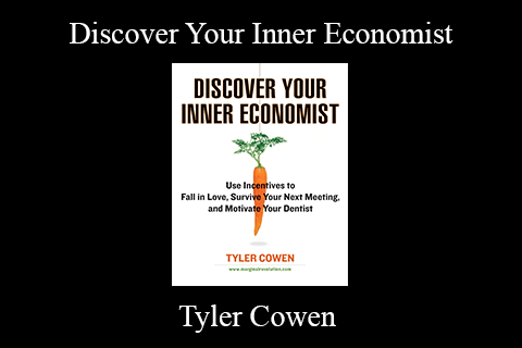 Tyler Cowen – Discover Your Inner Economist