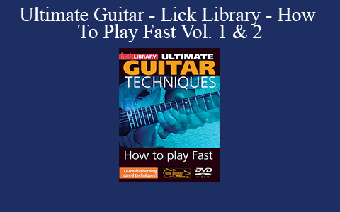 Ultimate Guitar – Lick Library – How To Play Fast Vol. 1 & 2