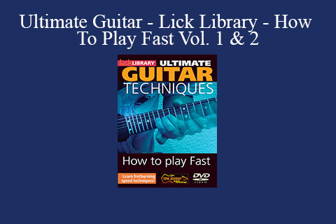 Ultimate Guitar – Lick Library – How To Play Fast Vol. 1 & 2