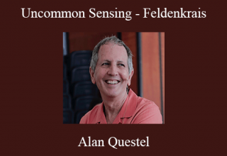 Alan Questel – Uncommon Sensing – Feldenkrais