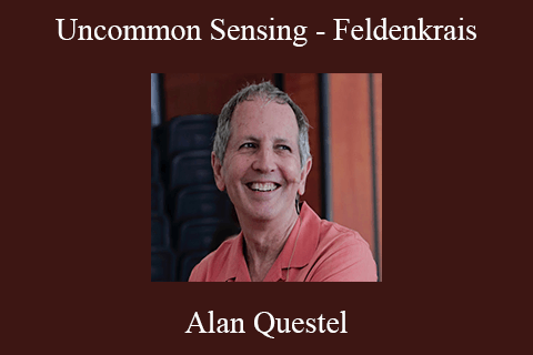 Alan Questel – Uncommon Sensing – Feldenkrais