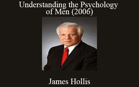 James Hollis – Understanding the Psychology of Men (2006)