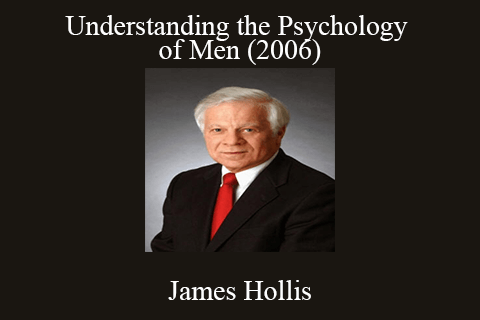 James Hollis – Understanding the Psychology of Men (2006)